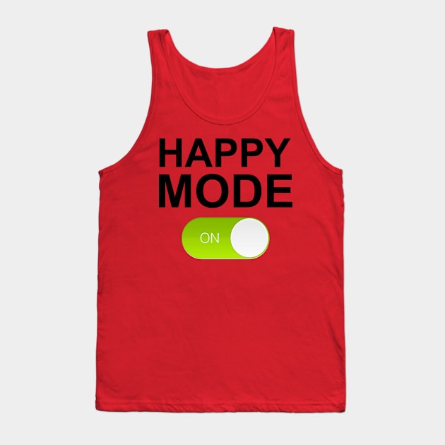 HAPPY MODE ON Tank Top by Totallytees55